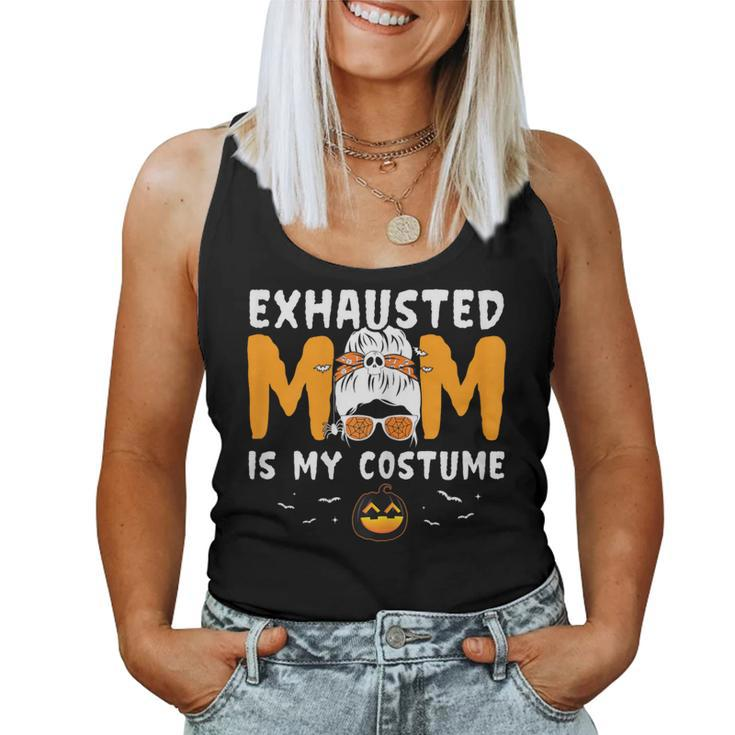 Exhausted Mom Is My Costume Messy Bun Halloween Women Tank Top