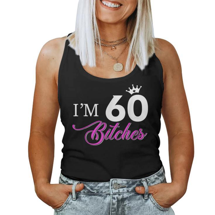Forty Years Old Birthday I'm 60 Bitches 60Th Women Tank Top