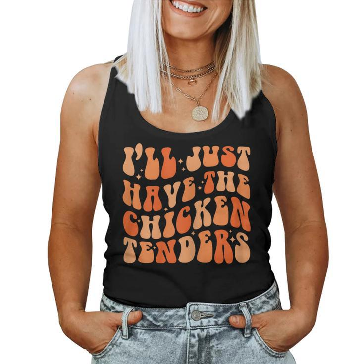 Funny Chicken Ill Just Have The Chicken Tenders Groovy  Women Tank Top Weekend Graphic