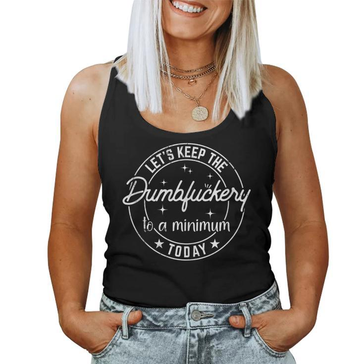 Funny Coworker Lets Keep The Dumbfuckery To A Minimum Today  Women Tank Top Weekend Graphic