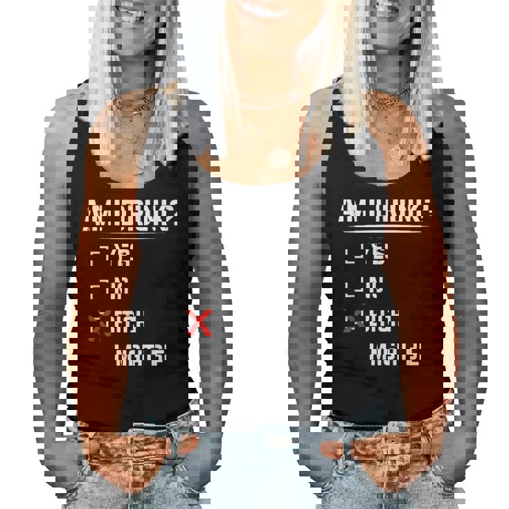 Drinking Am I Drunk Bitch I Might Be Women Tank Top