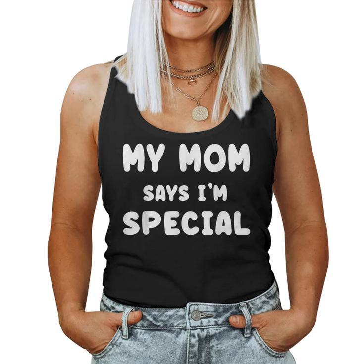 My Mom Says I'm Special Women Tank Top
