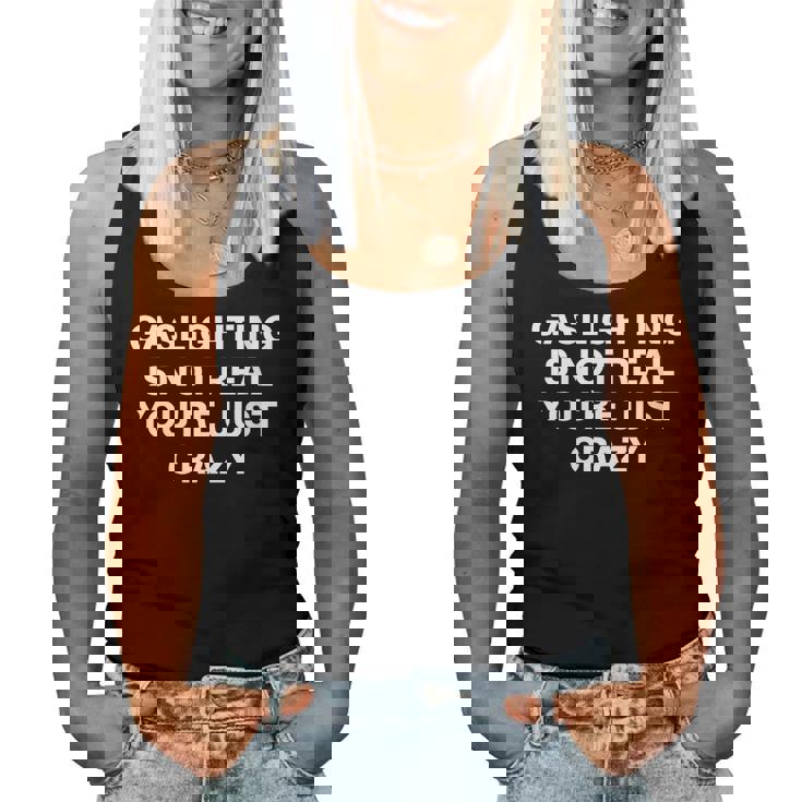 Gaslighting Is Not Real Youre Just Crazy Quote Gaslighting Women Tank Top