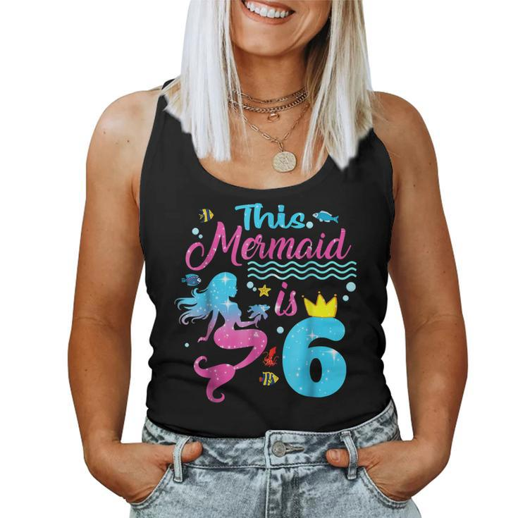 Girls 6Th Birthday This Mermaid Is 6 Years Old Costume Women Tank Top