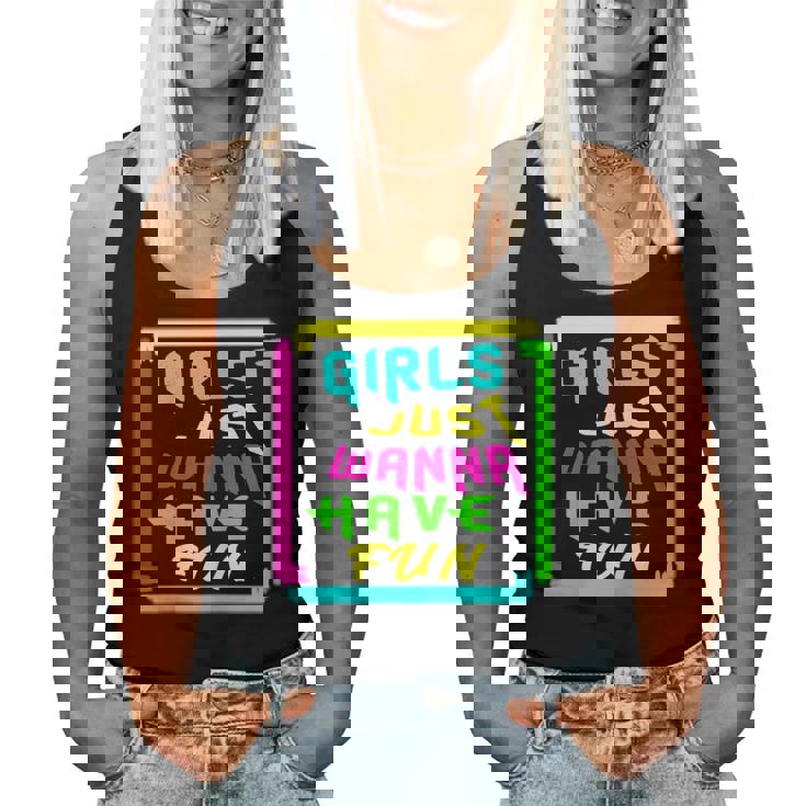 Girls Just Wanna Have Fun For And Girls Women Tank Top