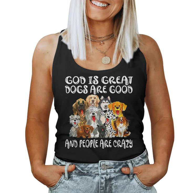 God Is Great Dogs Are Good And People Are Crazy  Women Tank Top Weekend Graphic