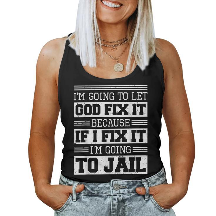 Im Going To Let God Fix Iit Because If I Fix It IT Women Tank Top