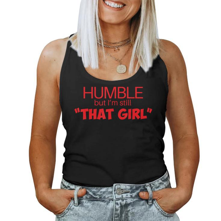 Humble But Im Still That Girl Funny Saying  Women Tank Top Weekend Graphic