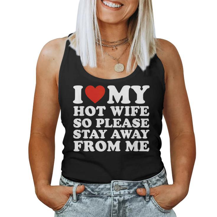 I Love My Hot Wife So Please Stay Away From Me  Women Tank Top Weekend Graphic
