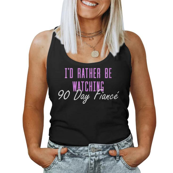 I'd Rather Be Watching 90 Day Fiance Women Tank Top