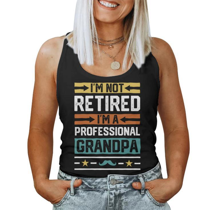 I'm Not Retired I'm A Professional Grandpa Grandfather Women Tank Top