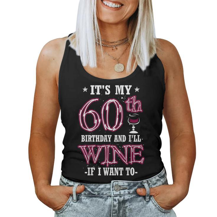 It's My 60Th Birthday And I'll Wine If I Want To Women Tank Top