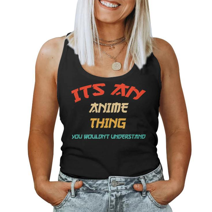 Its An Anime Thing You Wouldn't Understand Girls Women Tank Top