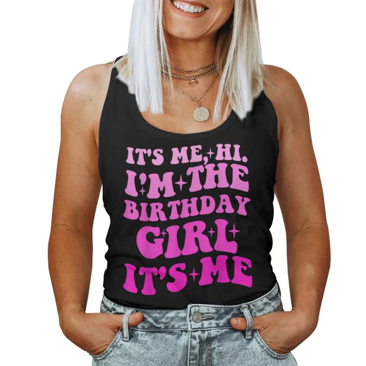 It's Me Hi I'm The Birthday Girl Its Me Birthday Party Girls Women Tank Top