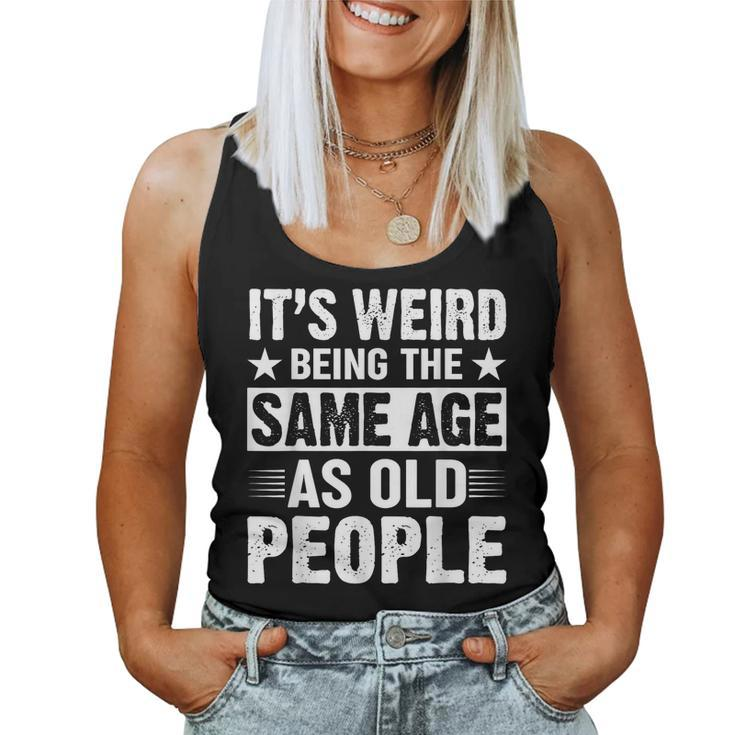 Its Weird Being The Same Age As Old People Retro Women Tank Top