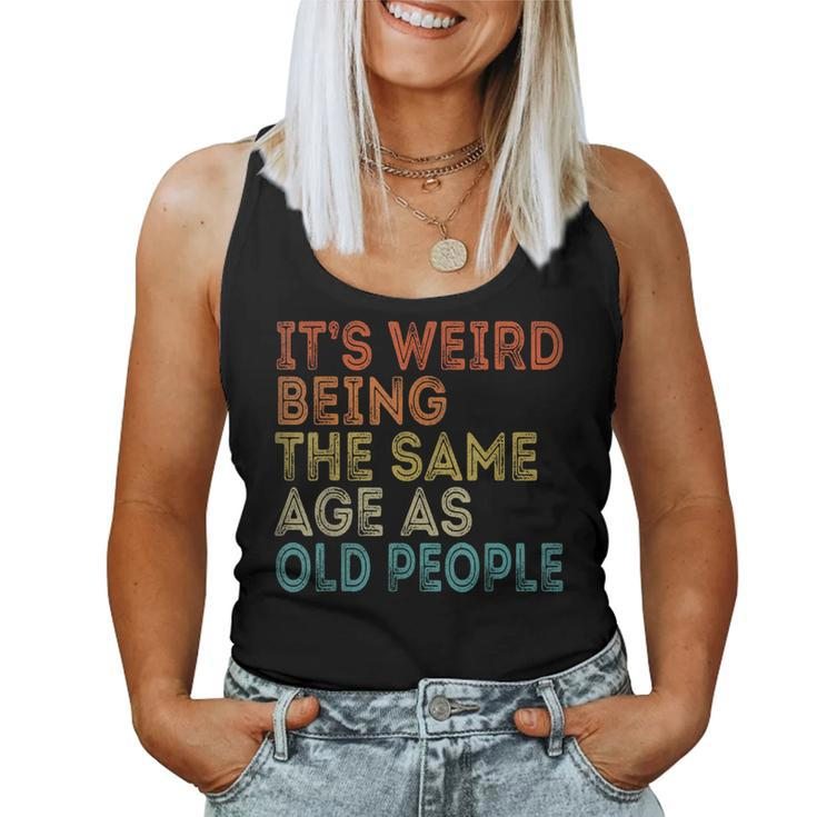 Its Weird Being The Same Age As Old People Retro Vintage s For Old People Women Tank Top