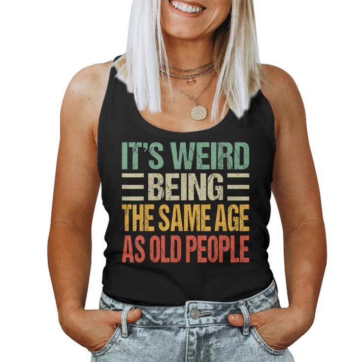 Its Weird Being The Same Age As Old People Vintage s For Old People Women Tank Top