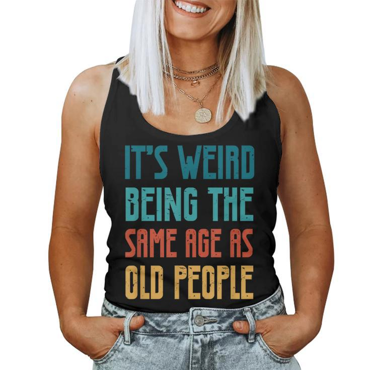 Its Weird Being The Same Age As Old People Vintage s For Old People Women Tank Top