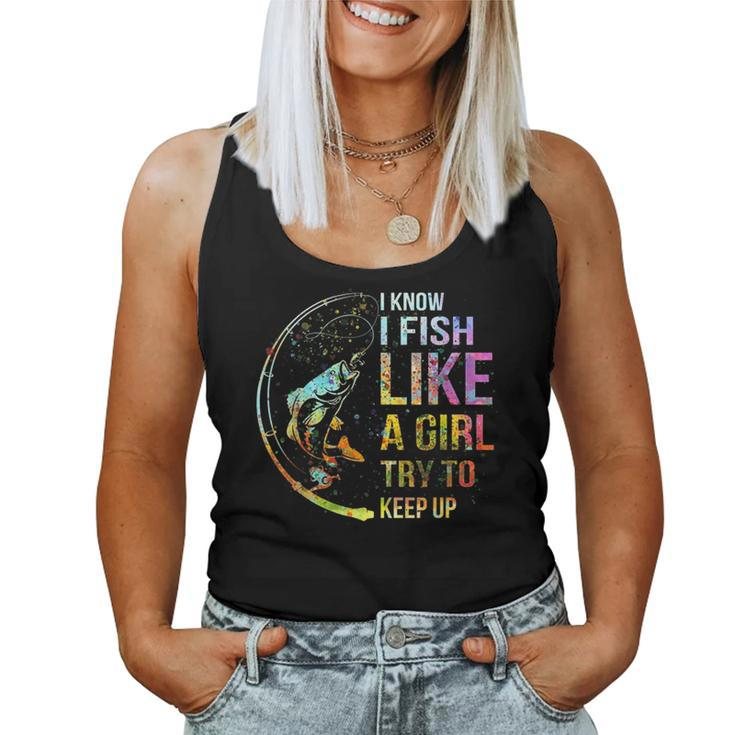I Know I Fish Like A Girl Try To Keep Up Fishing Party Women Tank Top