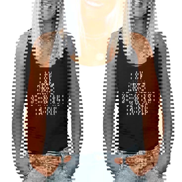 I Love Drunk Me But I Don't Trust That Bitch Women Tank Top