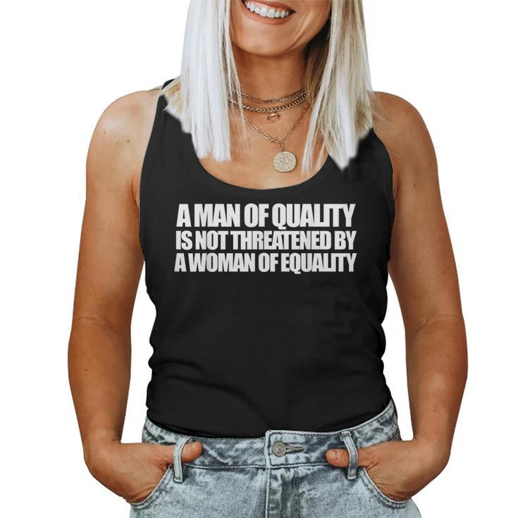 A Man Of Quality Is Not Threatened By A Woman Of Equality Women Tank Top