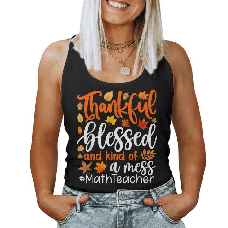 Math Teacher Thankful Blessed And Kind Of A Mess Women Tank Top
