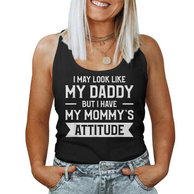 I May Look Like My Daddy But I Have My Mommy's Attitude Women Tank Top