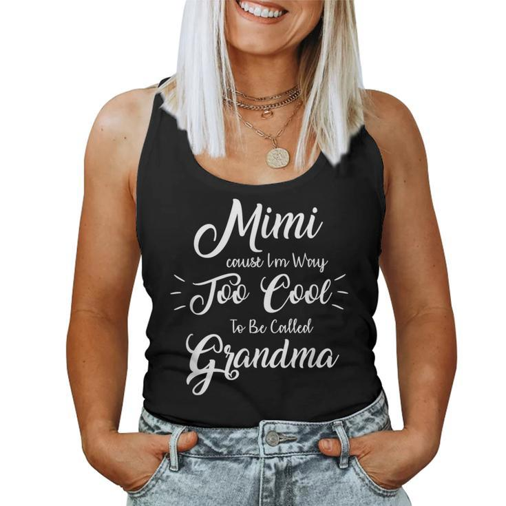 Mimi Cause I'm Way Too Cool To Be Called Grandma Women Tank Top