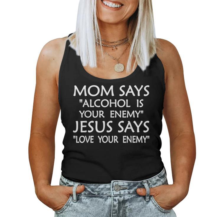 Mom Says Alcohol Is Your Enemy Jesus Says Love Fun S Women Tank Top