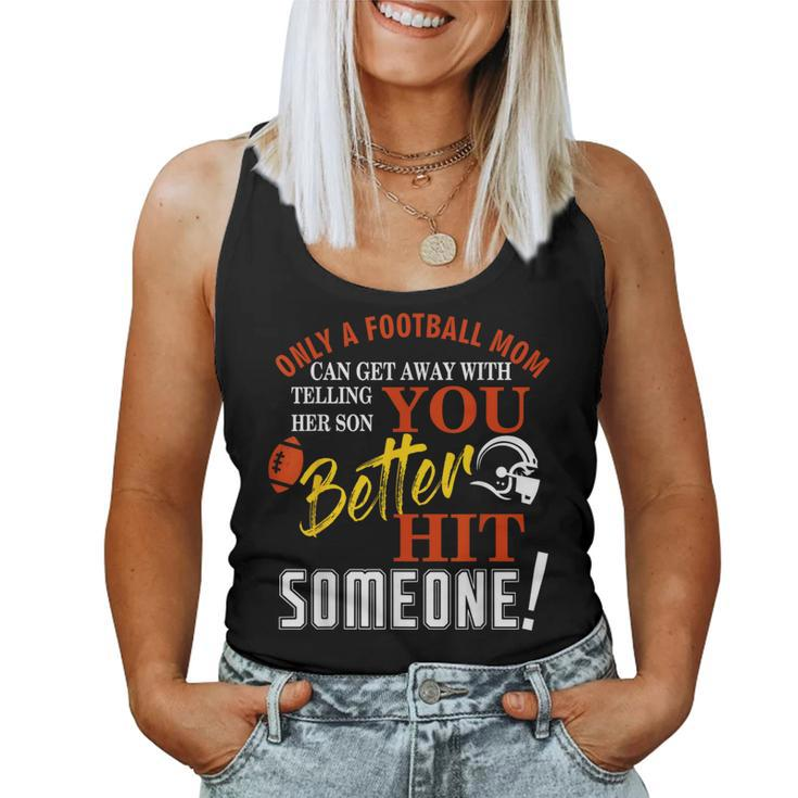 Only A Mom Telling Her Son You Better Hit Someone Football Women Tank Top