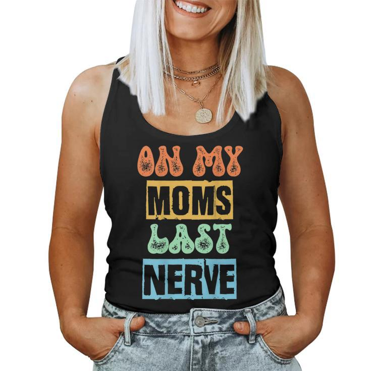 On My Moms Last Nerve Moms Saying Women Tank Top