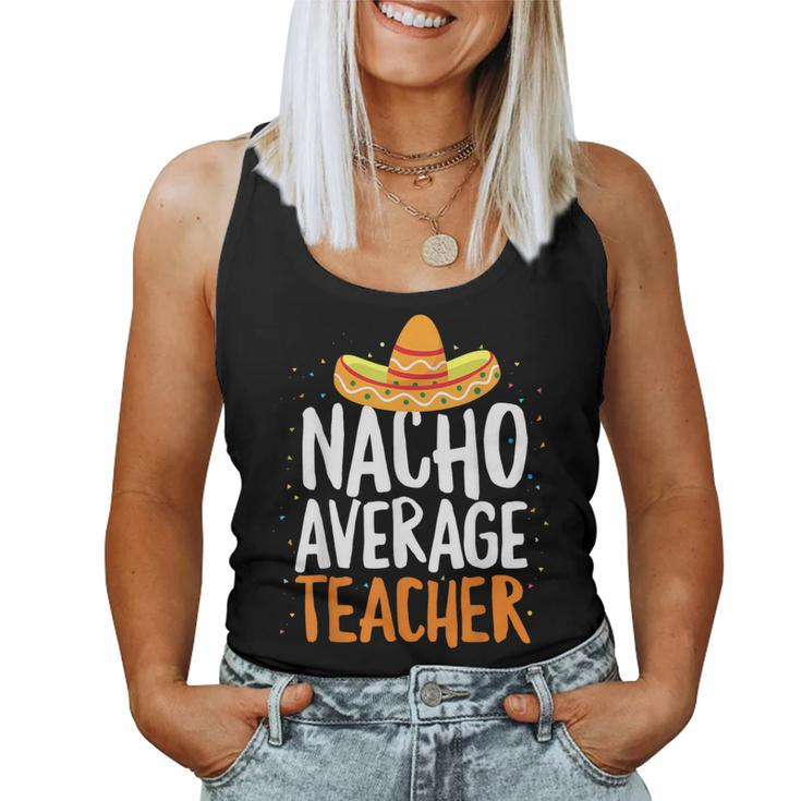 Nacho Average Teacher Cinco De Mayo Mexican Latin Women Tank Top