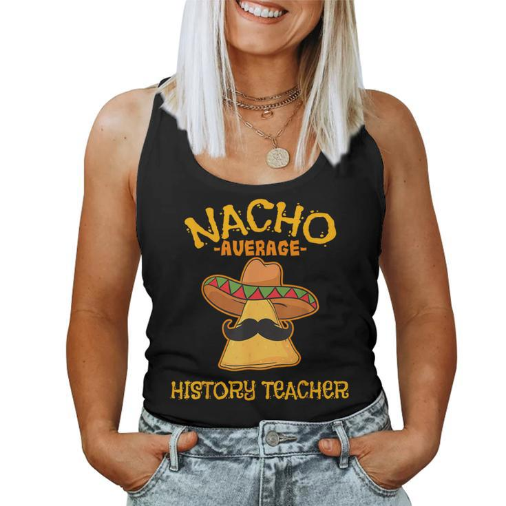 Nacho Average History Teacher Cinco De Mayo Fiesta School Women Tank Top