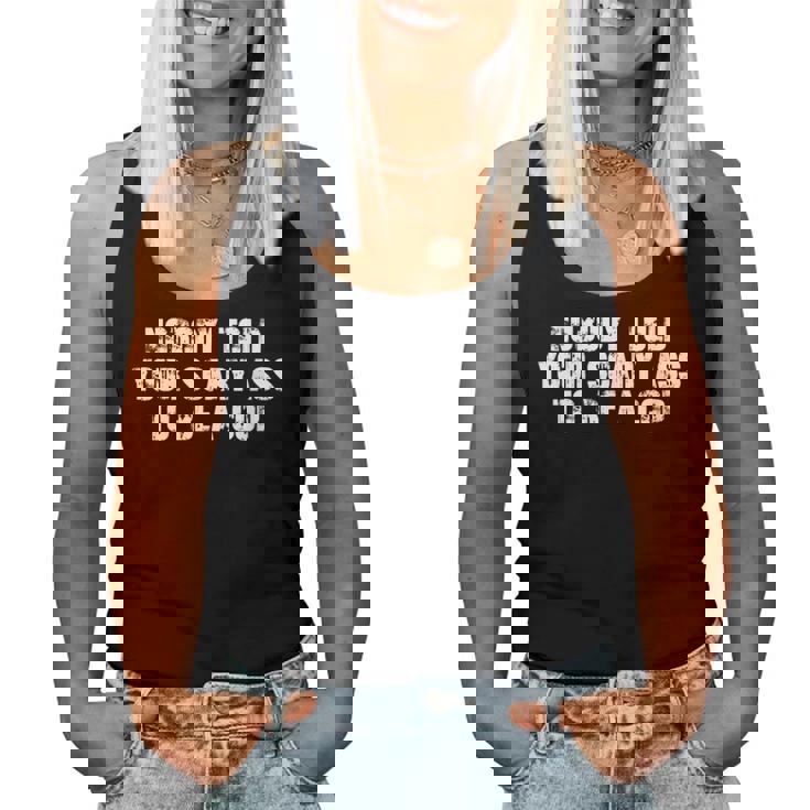 Nobody Told Your Scary Ass To Be A Cop Women Tank Top