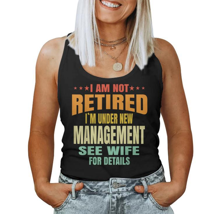 I Am Not Retired I'm Under New Management See Wife Detail Women Tank Top