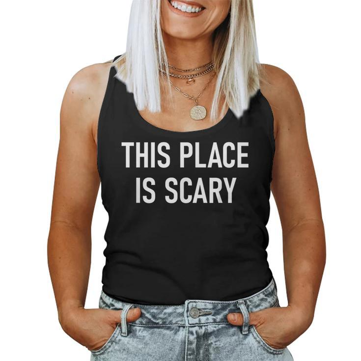 This Place Is Scary Jokes Sarcastic Sayings Women Tank Top