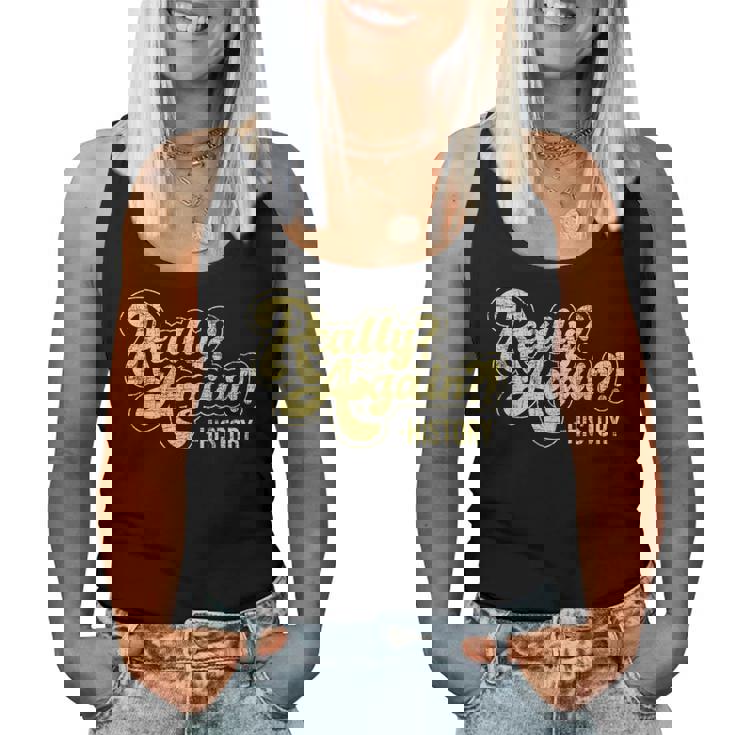 Really Again History Lover History Teacher Professor Women Tank Top