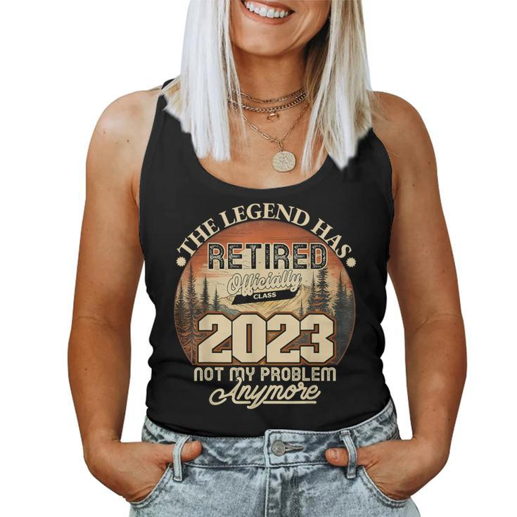 Retired 2023 Not My Problem Anymore Legend Has Retired 2023 Women Tank Top