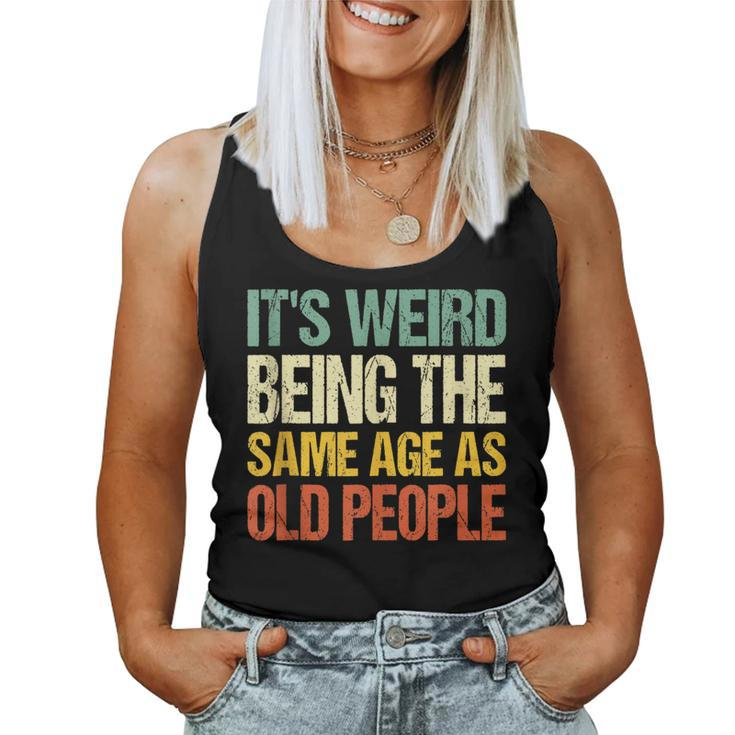 Retro Its Weird Being The Same Age As Old People Sarcastic  Women Tank Top Basic Casual Daily Weekend Graphic