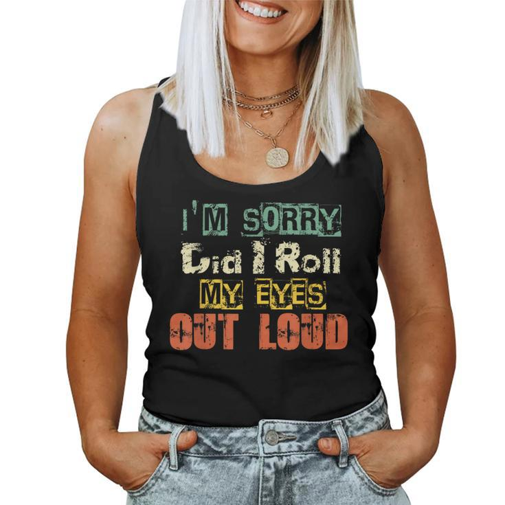 Sarcastic Im Sorry Did I Roll My Eyes Out Loud Women Tank Top
