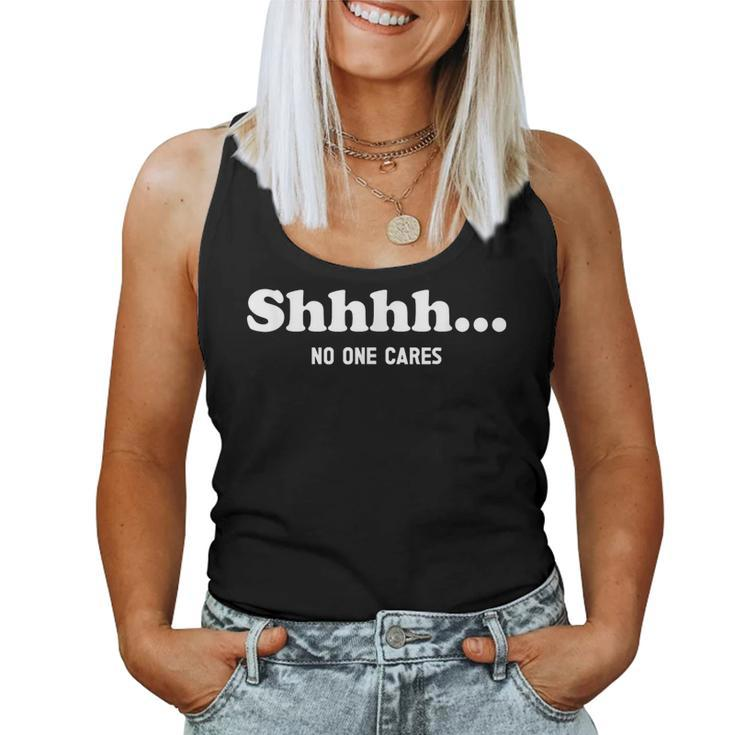Shhhh No One Cares Quote Sarcastic Saying Women Tank Top