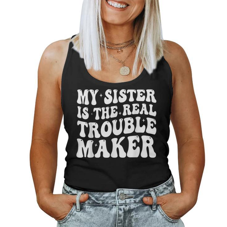 My Sister Is The Real Trouble Maker Girls Boys Groovy For Sister Women Tank Top