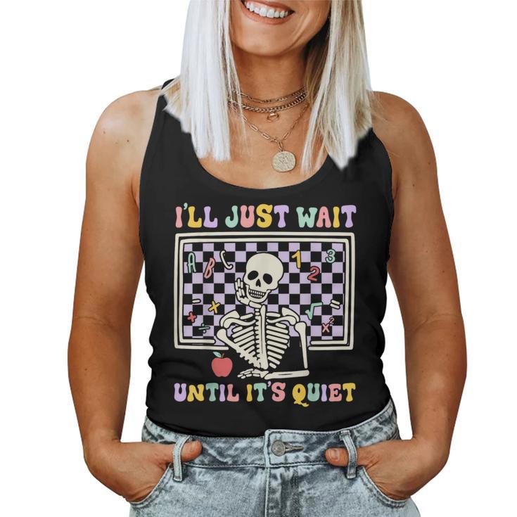 Skeleton Halloween Teacher I'll Just Wait Until It's Quiet Women Tank Top