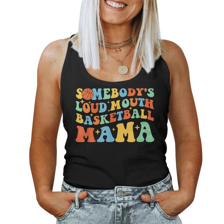 Somebodys Loud Mouth Basketball Mama Ball Mom Quotes Groovy For Mom Women Tank Top