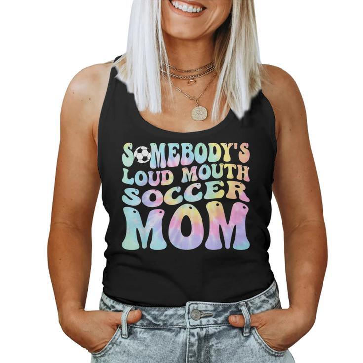 Somebodys Loud Mouth Soccer Mom Bball Mom Quotes Tie Dye For Mom Women Tank Top