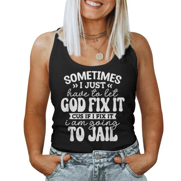 Sometimes I Just Have To Let God Fix It Funny Sarcastic  Women Tank Top Weekend Graphic
