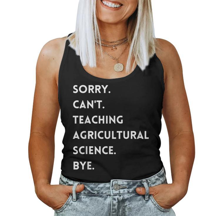 Sorry Cant Teaching Agricultural Science Bye Teacher Women Tank Top