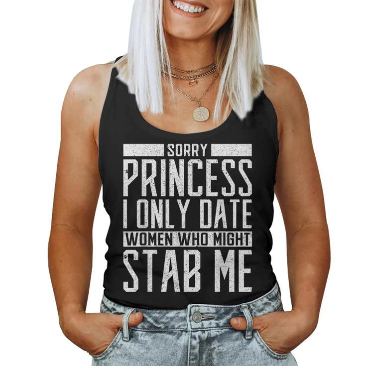 Sorry Princess I Only Date Who Might Stab Me Quote Women Tank Top