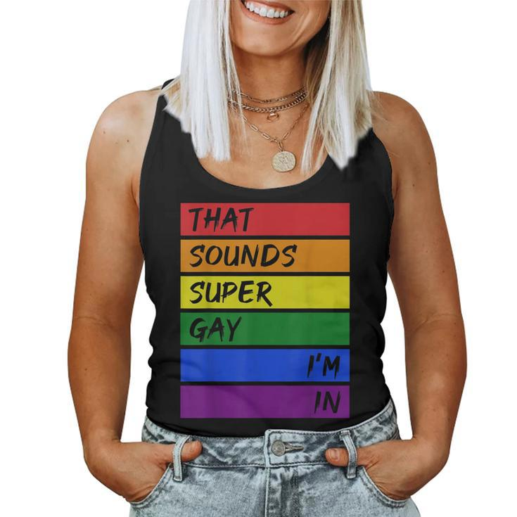 That Sounds Super Gay Im In - Rainbow Lgbtq Pride Women Tank Top
