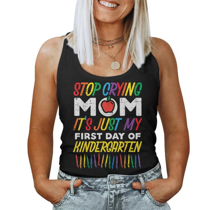 Stop Crying Mom Its My First Day Of Kindergarten Boys Girls  Women Tank Top Weekend Graphic